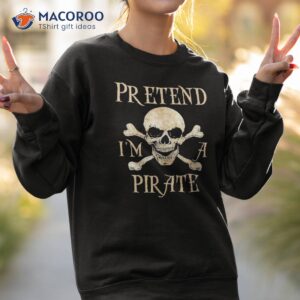 pretend i m a pirate skull crossbones easy funny halloween shirt sweatshirt 2