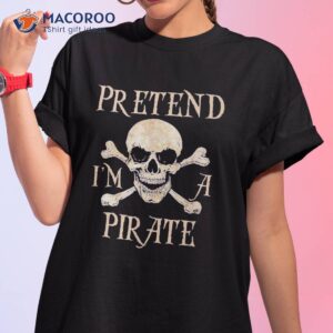 pretend i m a pirate skull crossbones easy funny halloween shirt tshirt 1