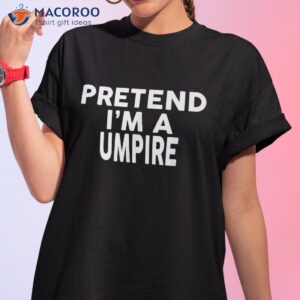 pretend i m a umpire shirt halloween costume tshirt 1