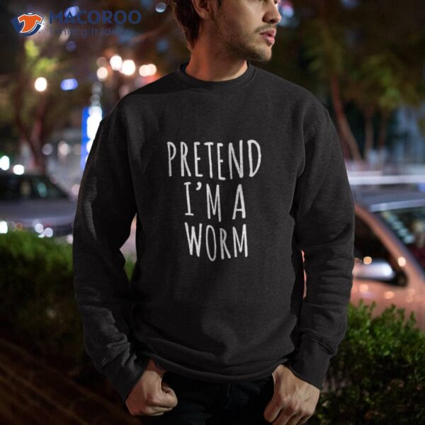 Pretend I’m A Worm Simple Easy Halloween Costume Shirt