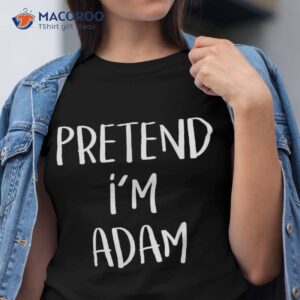 pretend i m adam costume funny bible eve halloween party shirt tshirt