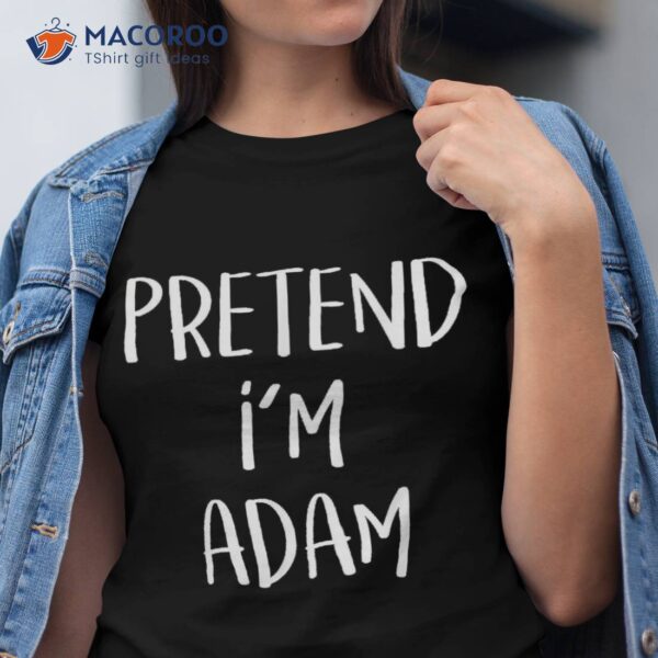 Pretend I’m Adam Costume Funny Bible Eve Halloween Party Shirt