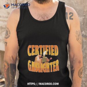 product certified gaslighter shirt tank top