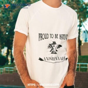 Proud To Be Native Anishinaabe Shirt