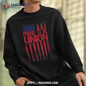 proud to be union workers skilled worker us flag labor day shirt labor day gift ideas sweatshirt