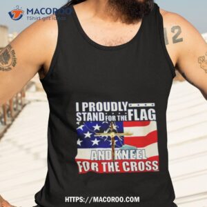 proudly stand for the flag and kneel for the cross shirt tank top 3