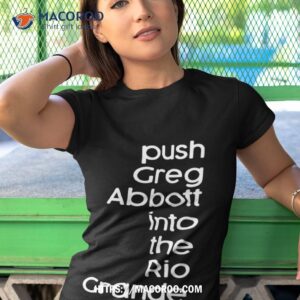Push Greg Abbott Into The Rio Grande Shirt