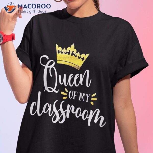 Queen Of My Classroom Teacher & Girls Back To School Shirt