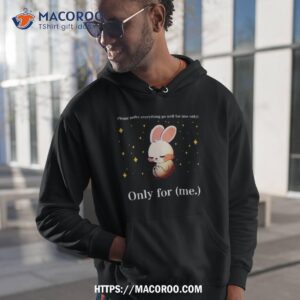 Rabbit Please Make Everything Go Well For Me Only Only For Me Shirt