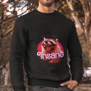 raccoon this barbie is going insane shirt sweatshirt