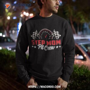 race car birthday party racing family step mom pit crew shirt sweatshirt