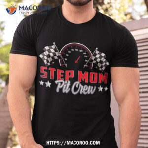 Race Car Birthday Party Racing Family Step Mom Pit Crew Shirt