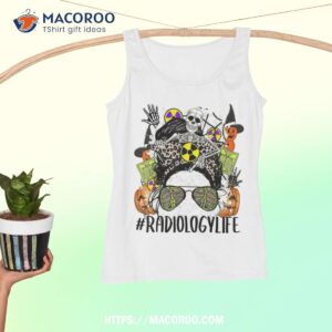 radiology life messy bun rad tech shirt halloween wedding favours tank top