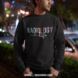 radiology life radiologist rad tech technologist health shirt sweatshirt