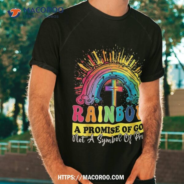 Rainbow A Promise Of God, Not Symbol Pride Shirt