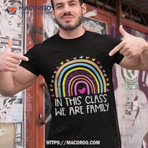 rainbow in this class we are family teacher back to school shirt tshirt 1