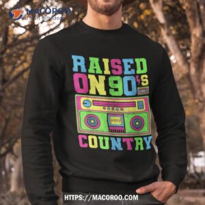 raised on 90s country music country concert outfit shirt sweatshirt