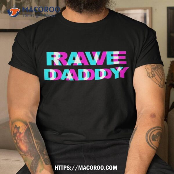 Rave Daddy Edm Music Festival Father Optical Illusion Trippy Shirt