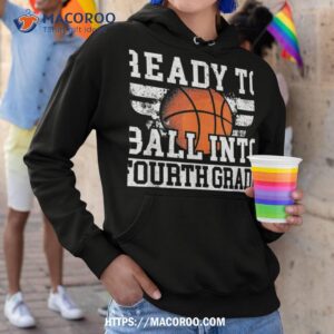 ready to ball into fourth grade first day of school shirt hoodie