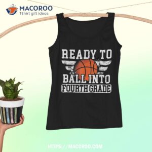 ready to ball into fourth grade first day of school shirt tank top