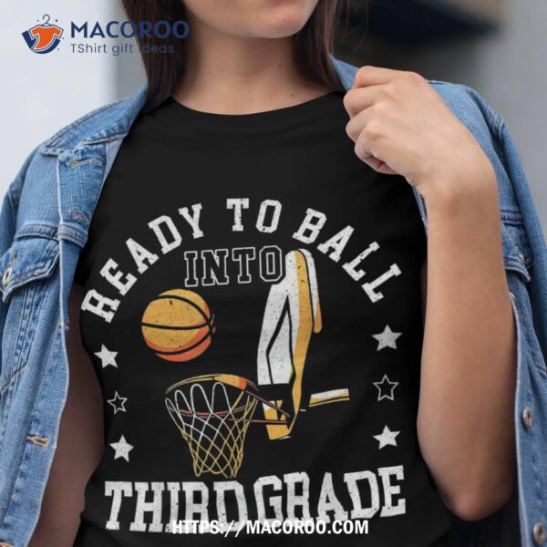 Ready To Ball Into Third Grade Back To School Basketball Shirt