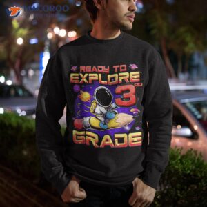 ready to explore 3rd grade astronaut back school kids shirt sweatshirt