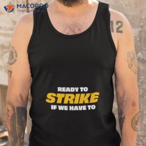 ready to strike if we have to shirt tank top