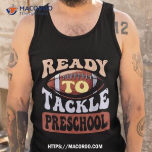 ready to tackle preschool football first day school shirt tank top