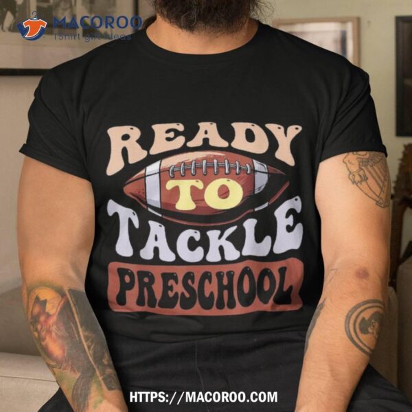 Ready To Tackle Preschool Football First Day School Shirt