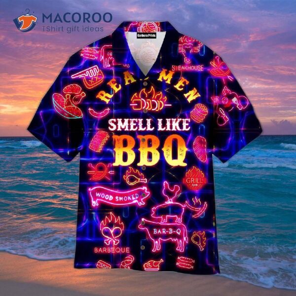 Real Men Smell Like Barbecue And Wear Hawaiian Shirts.