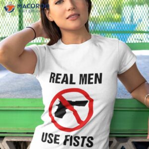 real men use fists not gun shirt 2 tshirt 1