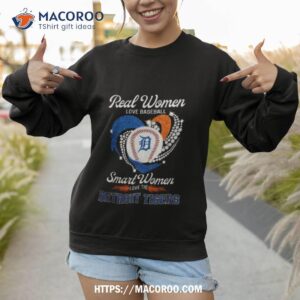 real women love baseball smart women love the detroit tigers logo shirt sweatshirt 1