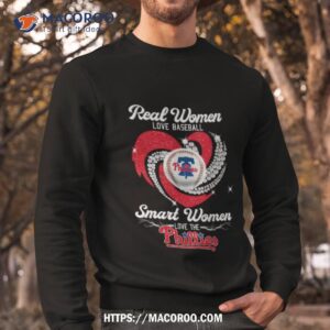 real women love baseball smart women love the phillies shirt sweatshirt