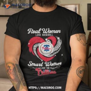 Real Women Love Baseball Smart Women Love The Phillies Shirt