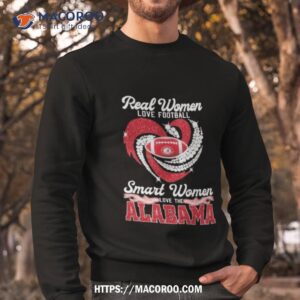 real women love football smart women love the alabama 2023 shirt sweatshirt
