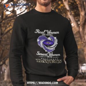 real women love football smart women love the baltimore ravens shirt sweatshirt