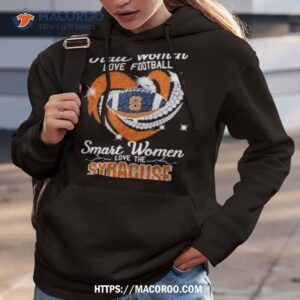 real women love football smart women love the syracuse 2023 shirt hoodie 3