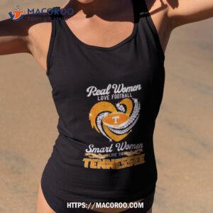 Real Women Love Football Smart Women Love The Tennessee Volunteers Shirt