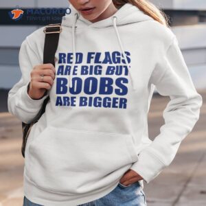 red flags are big out boobs are bigger shirt hoodie 3