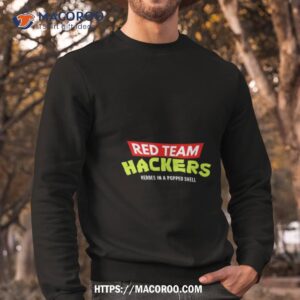 red team hackers heroes in a popped shell shirt sweatshirt