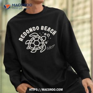 redondo beach california sea turtle souvenir shirt sweatshirt