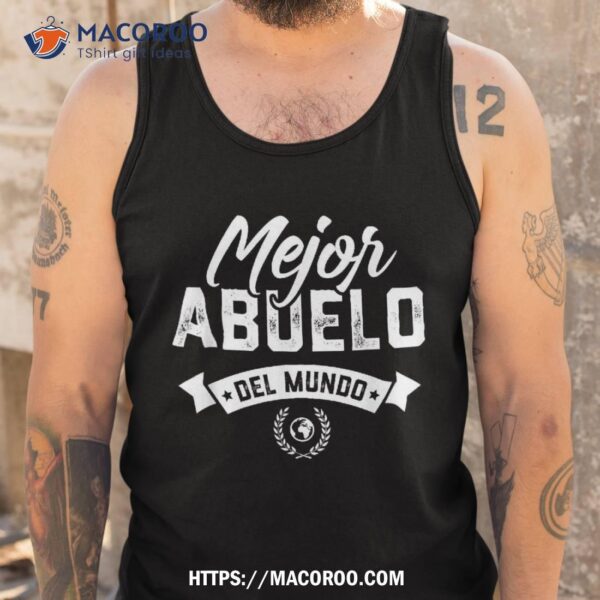 Regalo Para Abuelo Mejor Del Mundo Dia Padre Shirt