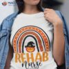 Rehab Nurse Leopard Rainbow Halloween Pumpkin Nursing Shirt