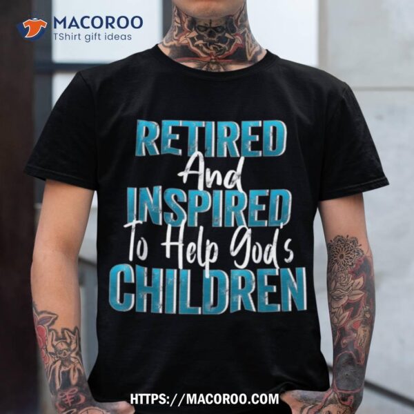 Religious Retiret Retired And Inspired Help Gods Children Shirt