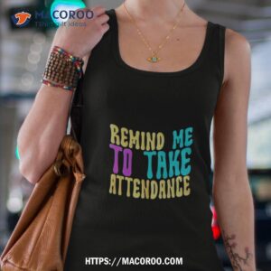 remind me to take attendance shirt tank top 4