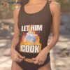 Remy Rat Let Him Cook Shirt