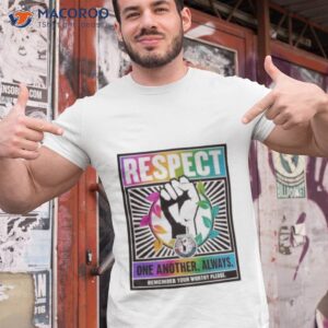 Respect One Another Always Shirt