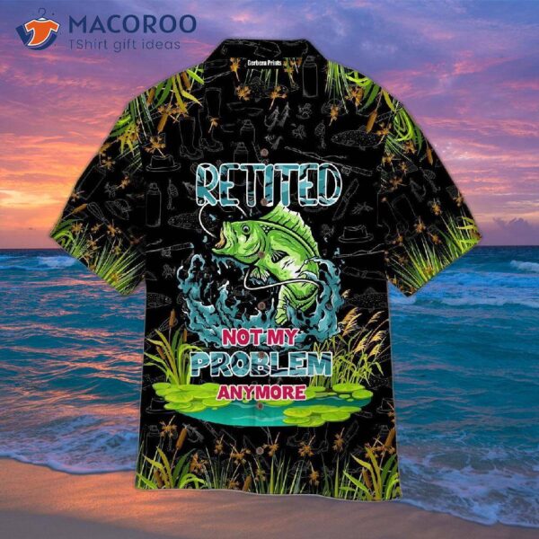Retired Bass Fishing Grass Pattern Hawaiian Shirts Are Not My Problem