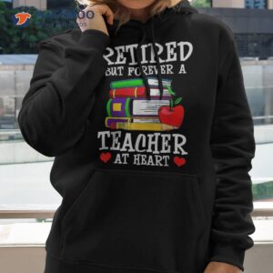 Retired But Forever A Teacher At Heart – Retiret Shirt