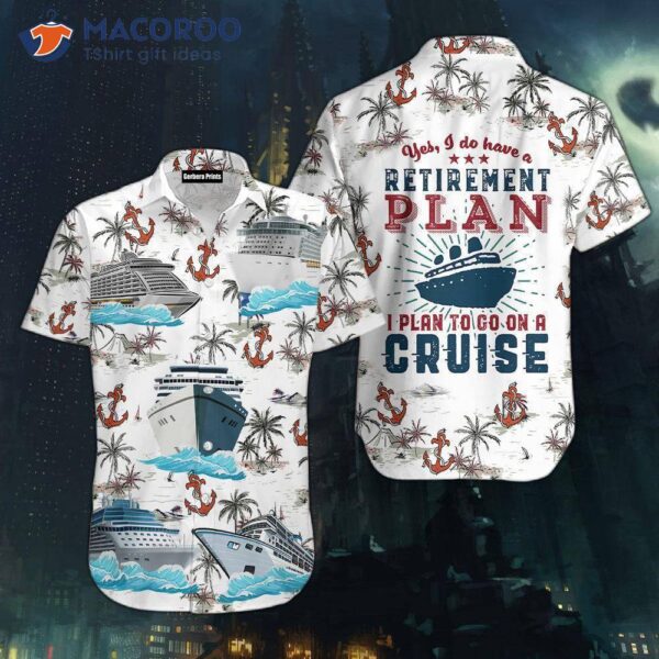 Retirement Plan: Go On A Cruise And Wear Hawaiian Shirts